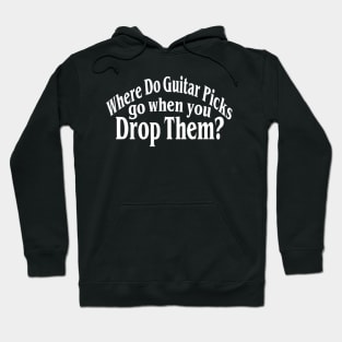 Where Do Guitar Picks Go When You Drop Them? Hoodie